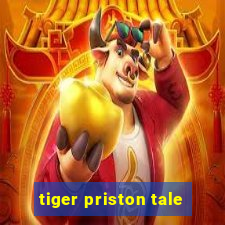 tiger priston tale